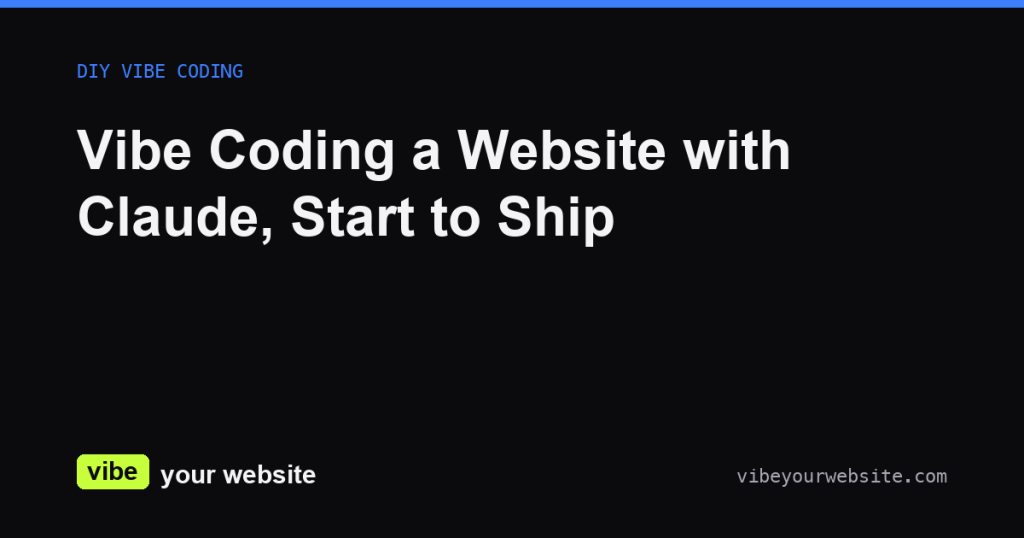 Vibe Coding a Website with Claude, Start to Ship