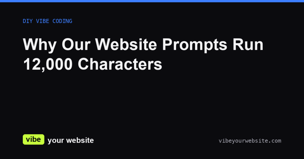 Why Our Website Prompts Run 12,000 Characters