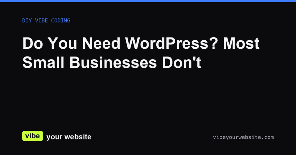 Do You Need WordPress? Most Small Businesses Don't