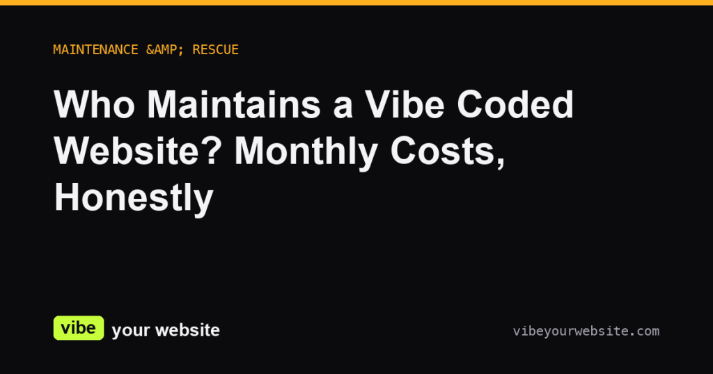 Who Maintains a Vibe Coded Website? Monthly Costs, Honestly