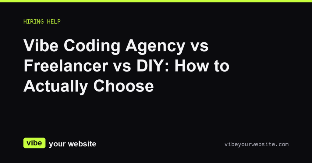 Vibe Coding Agency vs Freelancer vs DIY: How to Actually Choose