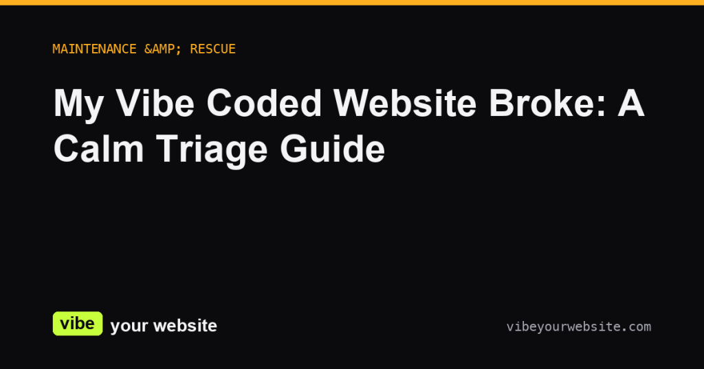 My Vibe Coded Website Broke: A Calm Triage Guide