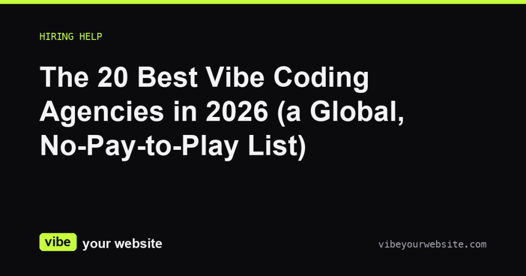 The 20 Best Vibe Coding Agencies in 2026 (a Global, No-Pay-to-Play List)