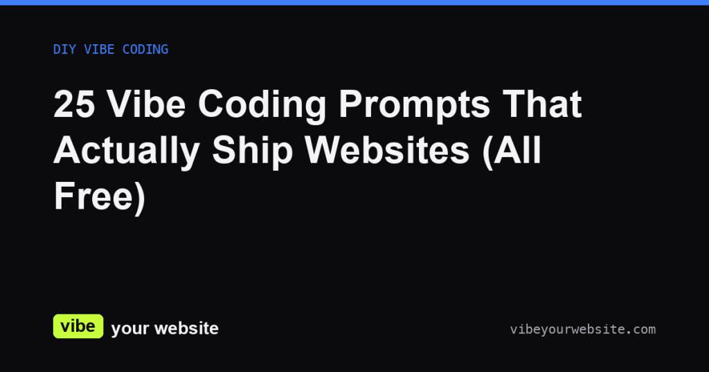 25 Vibe Coding Prompts That Actually Ship Websites (All Free)