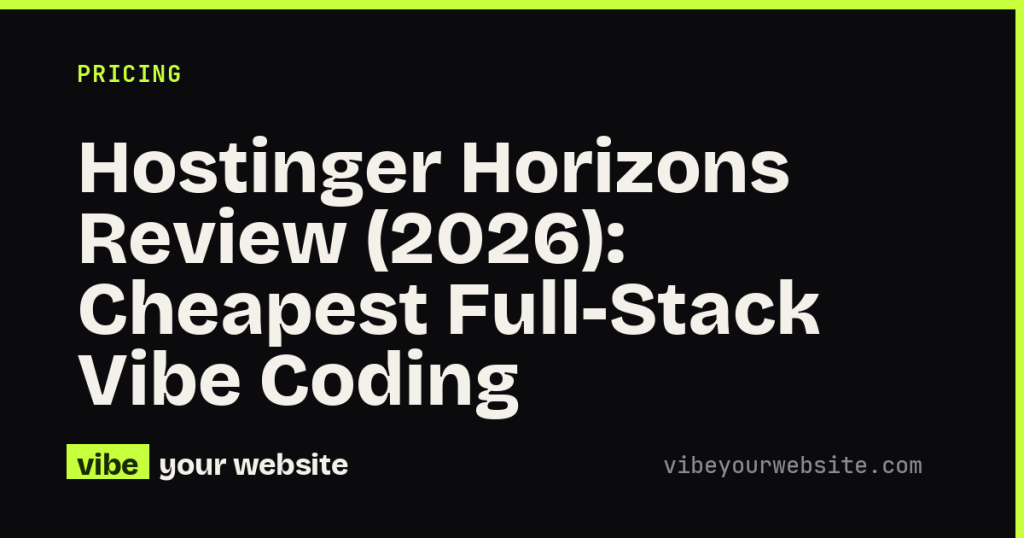 Hostinger Horizons Review (2026): Cheapest Full-Stack Vibe Coding