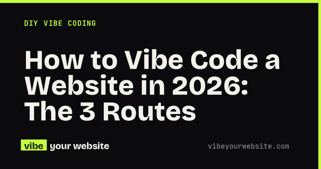 How to Vibe Code a Website in 2026: The 3 Routes