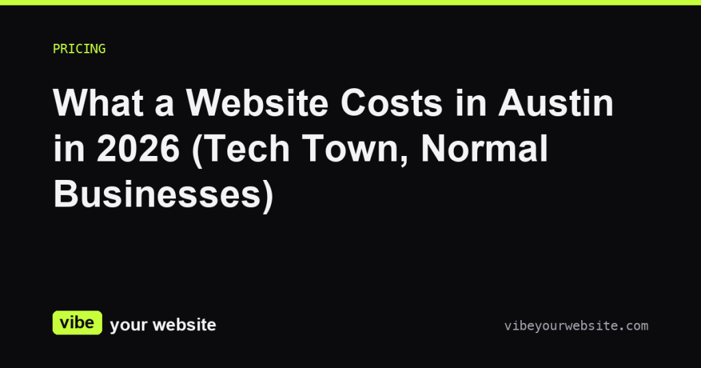 What a Website Costs in Austin in 2026 (Tech Town, Normal Businesses)