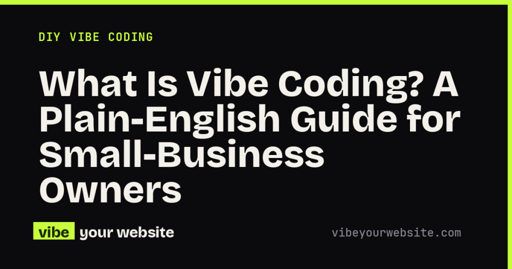 What Is Vibe Coding? A Plain-English Guide for Small-Business Owners